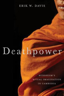Deathpower: Buddhism's Ritual Imagination in Cambodia (Hardcover)