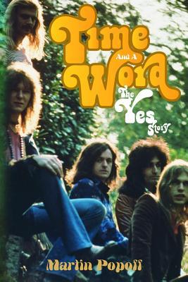 Time And A Word: The Yes Story (Paperback)