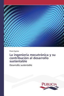 La ingeniería mecatrónica y su contribución al desarrollo sustentable: Desarrollo sustentable (Spanish Edition)
