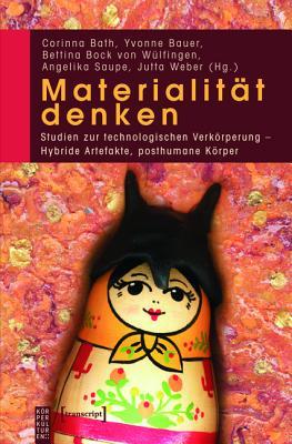Materialit�t Denken: Studien Zur Technologischen Verk�rperung - Hybride Artefakte, Posthumane K�rper (Kindle Edition)