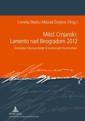 Miloš Crnjanski: Lamento nad Beogradom 2012: Translatore Resonanzfelder & kontextuelle Kommentare (German Edition)