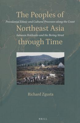 The Peoples of Northeast Asia through Time: Precolonial Ethnic and Cultural Processes along the Coast between Hokkaido and the Bering Strait (Hardcover)