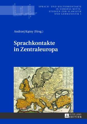 Sprachkontakte in Zentraleuropa (Sprach- und Kulturkontakte in Europas Mitte) (German Edition)