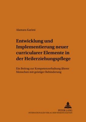 Entwicklung und Implementierung neuer curricularer Elemente in der Heilerziehungspflege: Ein Beitrag zur Kompetenzerhaltung älterer Menschen mit ... zur Erziehungswissenschaft) (German Edition)