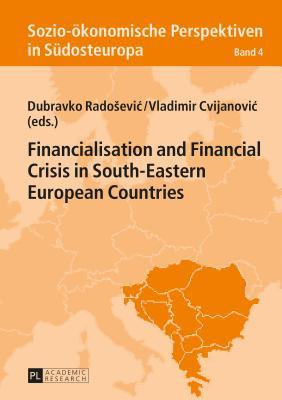 Financialisation and Financial Crisis in South-Eastern European Countries (Sozio-ökonomische Perspektiven in Südosteuropa / Socio-Economic Perspectives in South-Eastern Europe)