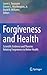 Forgiveness and Health: Scientific Evidence and Theories Relating Forgiveness to Better Health