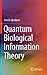 Quantum Biological Information Theory by Ivan B. Djordjevic