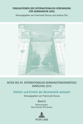 Akten des XII. Internationalen Germanistenkongresses Warschau 2010- Vielheit und Einheit der Germanistik weltweit: Nationale und transnationale ... für Germanistik (IVG)) (German Edition)