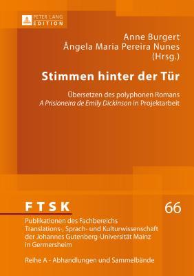 Stimmen hinter der Tür: Übersetzen des polyphonen Romans «A Prisioneira de Emily Dickinson» in Projektarbeit (FTSK. Publikationen des Fachbereichs ... Mainz in Germersheim) (German Edition)
