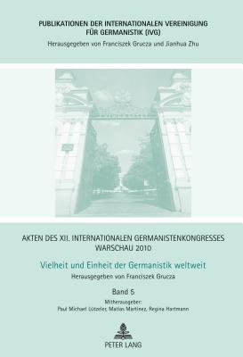 Akten des XII. Internationalen Germanistenkongresses Warschau 2010- Vielheit und Einheit der Germanistik weltweit: Einheit in der Vielfalt? Der ... für Germanistik (IVG)) (German Edition)