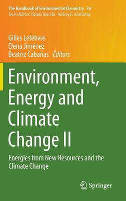 Environment, Energy and Climate Change II: Energies from New Resources and the Climate Change (The Handbook of Environmental Chemistry, 34)