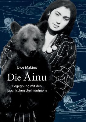 Die Ainu: Begegnung mit den japanischen Ureinwohnern (German Edition)