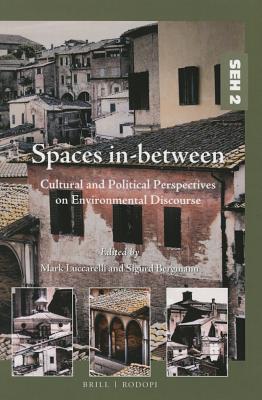 Spaces in-between: Cultural and Political Perspectives on Environmental Discourse (Studies in Environmental Humanities, 2)