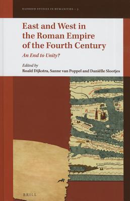 East and West in the Roman Empire of the Fourth Century: An End to Unity? (Radboud Studies in Humanities, 5)