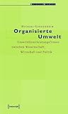 Organisierte Umwelt: Umweltdienstleistungsfirmen Zwischen Wissenschaft, Wirtschaft Und Politik