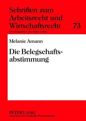 Die Belegschaftsabstimmung (Schriften zum Arbeitsrecht und Wirtschaftsrecht) (German Edition)