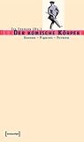 Der Komische K�rper: Szenen - Figuren - Formen