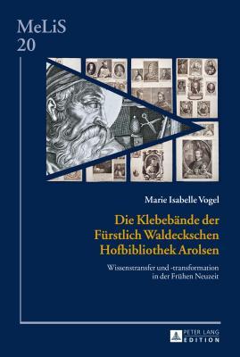 Die Klebebände der Fürstlich Waldeckschen Hofbibliothek Arolsen: Wissenstransfer und -transformation in der Frühen Neuzeit (MeLiS. Medien – ... Germanistik und Romanistik) (German Edition)