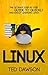 Linux: The Ultimate Step by Step Guide to Quickly and Easily Learning Linux