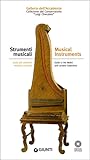 Strumenti musicali. Guida alle collezioni medicee e lorenesi. Galleria dell'Accademia. Collezione del Conservatorio "Luigi Cherubini"