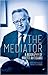 The Mediator: A Biography o...