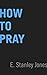 How to Pray
