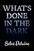 What's Done in The Dark