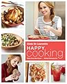 Happy Cooking: Make Every Meal Count ... Without Stressing Out: A Cookbook