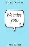 We miss you: Eine SMS-Geschichte (German Edition) We miss you: Eine SMS-Geschichte (German Edition)