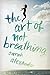 The Art of Not Breathing