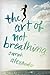 The Art of Not Breathing