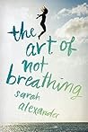 The Art of Not Breathing by Sarah  Alexander