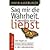 Sag mir die Wahrheit, wenn du mich liebst: zehn Regeln für ehrliche Kommunikation in allen Lebensbereichen