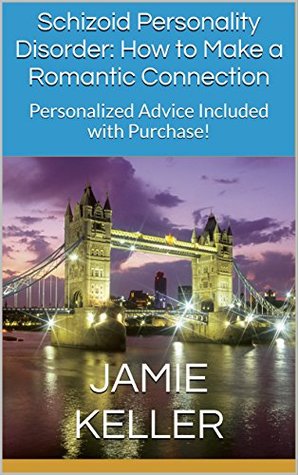 For Men with Schizoid Personality Disorder: How to Make a Romantic Connection: Personalized Advice Included with Purchase! (Kindle Edition)
