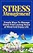 STRESS MANAGEMENT: SIMPLE WAYS TO MANAGE STRESS FIND LASTING PEACE OF MIND AND ENJOY LIFE (Stress Cure, How To Overcome Work Stress, Relationship Stress)