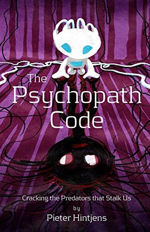 The Psychopath Code: Cracking The Predators That Stalk Us