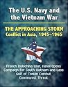 The U.S. Navy and the Vietnam War: The Approaching Storm, Conflict in Asia, 1945–1965 - French Indochina War, Hanoi Opens Campaign for South Vietnam and Laos, Gulf of Tonkin Combat, Communist Threat