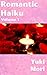 Romantic Haiku: Volume 1