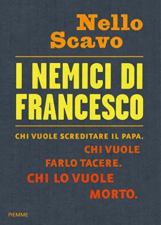 I nemici di Francesco: Chi vuole screditare il papa. Chi vuole farlo tacere. Chi lo vuole morto (Kindle Edition)