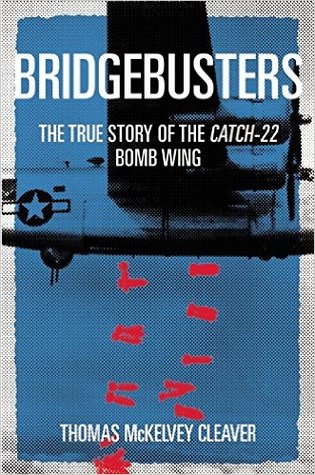 The Bridgebusters: The True Story of the Catch-22 Bomb Wing (Hardcover)