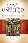 Book cover for Love Unveiled: The Catholic Faith Explained