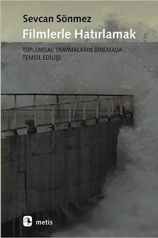 Filmlerle Hatırlamak (Toplumsal Travmaların Sinemada Temsil Edilişi)