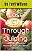 Lose Weight Through Juicing: Beneficial Guide To Nutritious Juicing to a Brand New You
