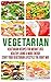Vegetarian: Vegetarian Recipes for Weight Loss, Healthy Living & more Energy - Start your Vegetarian Lifestyle the Right Way! (Low Carbohydrate, Lose Pounds, Clean Eating, Salads, Cleanse)