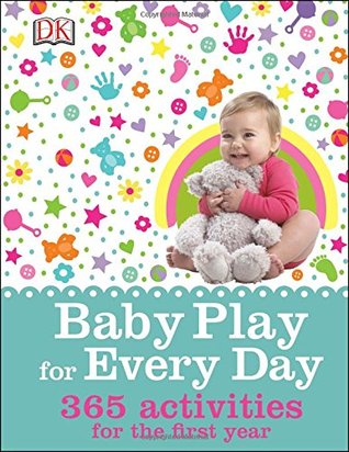 Baby Play for Every Day: 365 Activities for the First Year