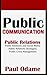 Public Communication: Public Relations, PR and Social Media, Public Relations Strategies, Public Crisis Management