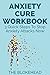 Anxiety Cure Workbook  by Heather Rose