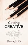 Getting Creative: Developing Creative Habits that Work