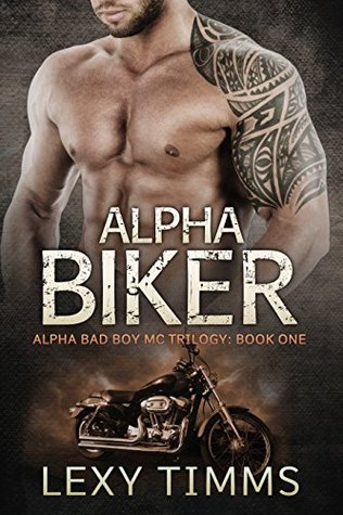 Alpha Biker (Alpha Bad Boy MC Trilogy, #1)