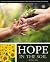 Hope in the Soil: A Topical Compilation of the Writings of Ellen G. White on Agriculture, Farming, and Gardening
